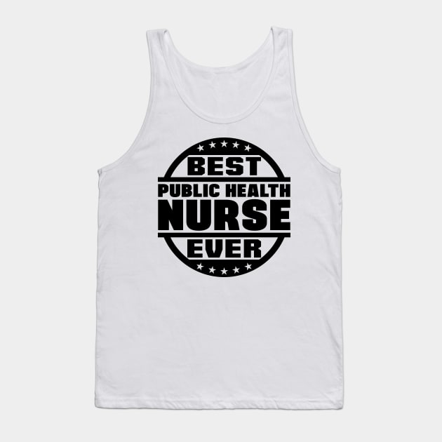 Best Public Health Nurse Ever Tank Top by colorsplash